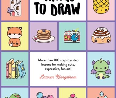 101 Super Cute Things to Draw: More than 100 step-by-step lessons for making cute, expressive, fun art!