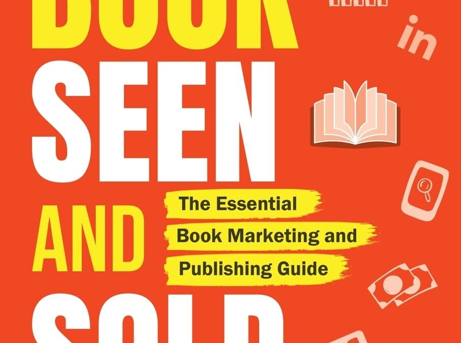 Get Your Book Seen and Sold: The Essential Book Marketing and Publishing Guide